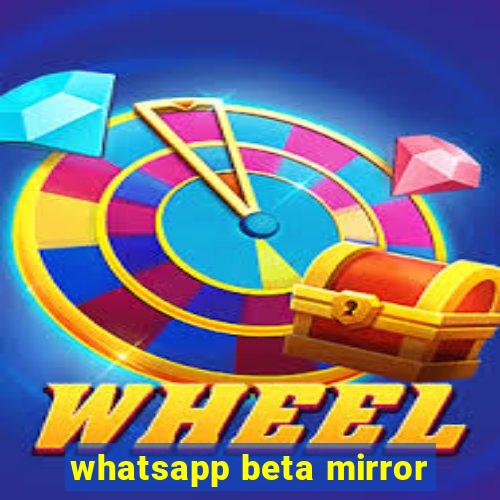 whatsapp beta mirror